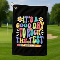 ItS A Good Day To Rock The Test Groovy Testing Motivation Golf Towel