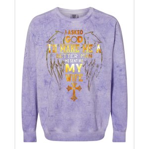 I Asked God To Make Me A Better Man He Sent Me My Wife Colorblast Crewneck Sweatshirt