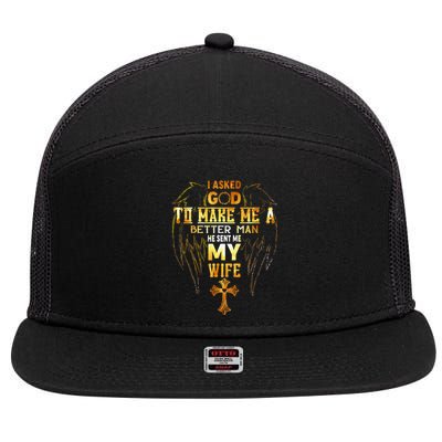 I Asked God To Make Me A Better Man He Sent Me My Wife 7 Panel Mesh Trucker Snapback Hat