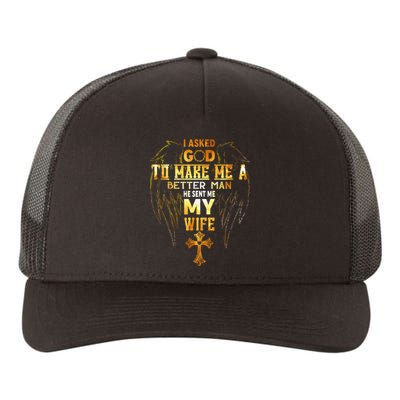 I Asked God To Make Me A Better Man He Sent Me My Wife Yupoong Adult 5-Panel Trucker Hat