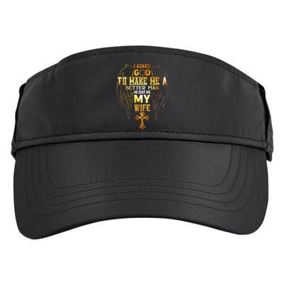 I Asked God To Make Me A Better Man He Sent Me My Wife Adult Drive Performance Visor