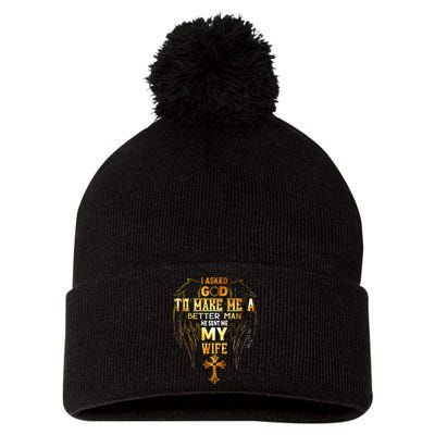 I Asked God To Make Me A Better Man He Sent Me My Wife Pom Pom 12in Knit Beanie