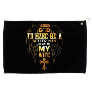 I Asked God To Make Me A Better Man He Sent Me My Wife Grommeted Golf Towel