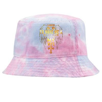 I Asked God To Make Me A Better Man He Sent Me My Wife Tie-Dyed Bucket Hat