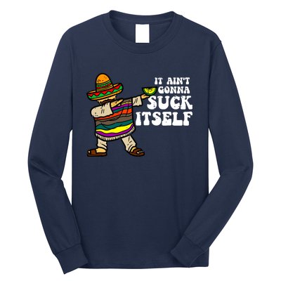 It Aint Gonna Suck Itself Mariachi Funny Cinco De Mayo Long Sleeve Shirt