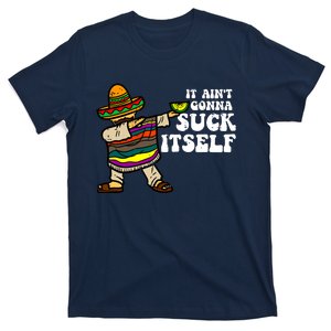 It Aint Gonna Suck Itself Mariachi Funny Cinco De Mayo T-Shirt