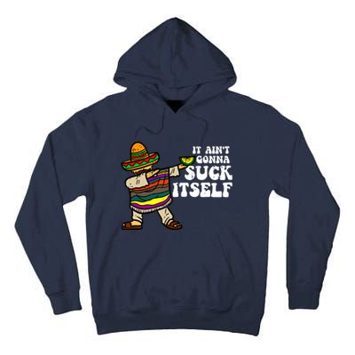 It Aint Gonna Suck Itself Mariachi Funny Cinco De Mayo Tall Hoodie