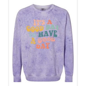 Its A Good Day To Have A Good Day Inspirational Quote Colorblast Crewneck Sweatshirt