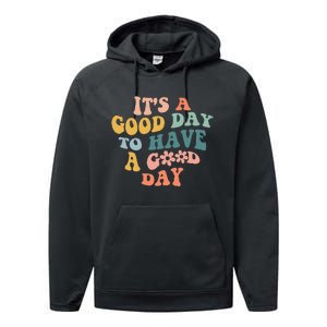 Its A Good Day To Have A Good Day Inspirational Quote Performance Fleece Hoodie