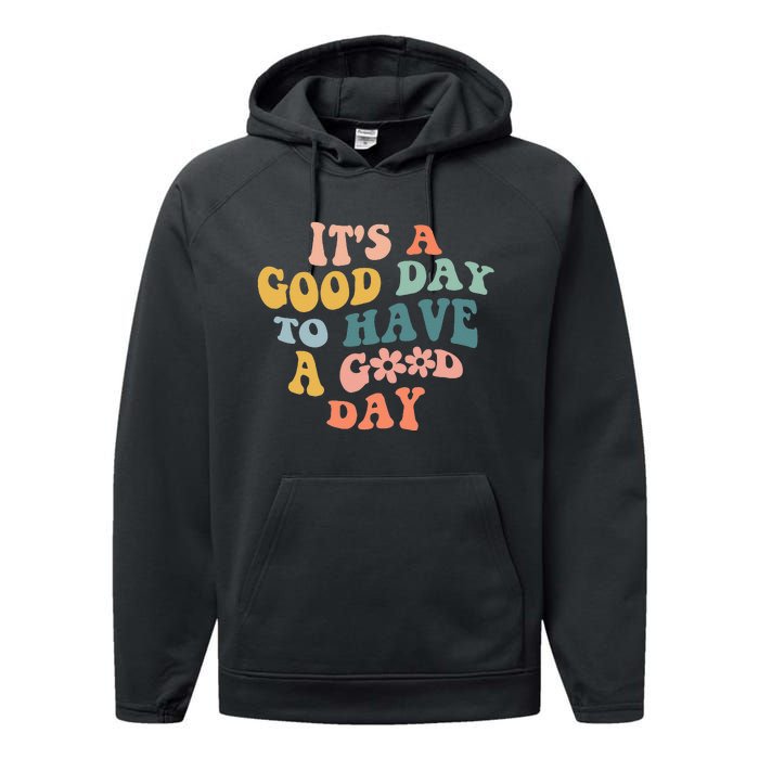 Its A Good Day To Have A Good Day Inspirational Quote Performance Fleece Hoodie