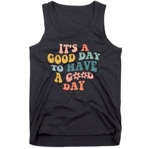 Its A Good Day To Have A Good Day Inspirational Quote Tank Top