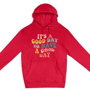 Its A Good Day To Have A Good Day Inspirational Quote Premium Pullover Hoodie