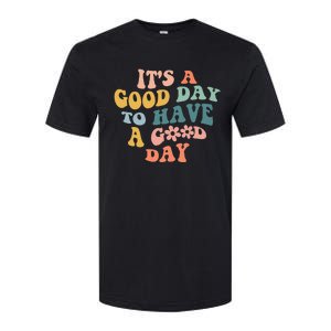 Its A Good Day To Have A Good Day Inspirational Quote Softstyle CVC T-Shirt