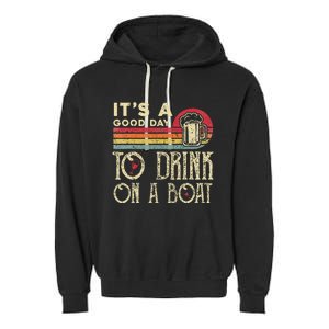 Its A Good Day To Drink On A Boat Garment-Dyed Fleece Hoodie