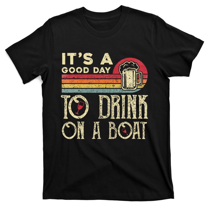 Its A Good Day To Drink On A Boat T-Shirt