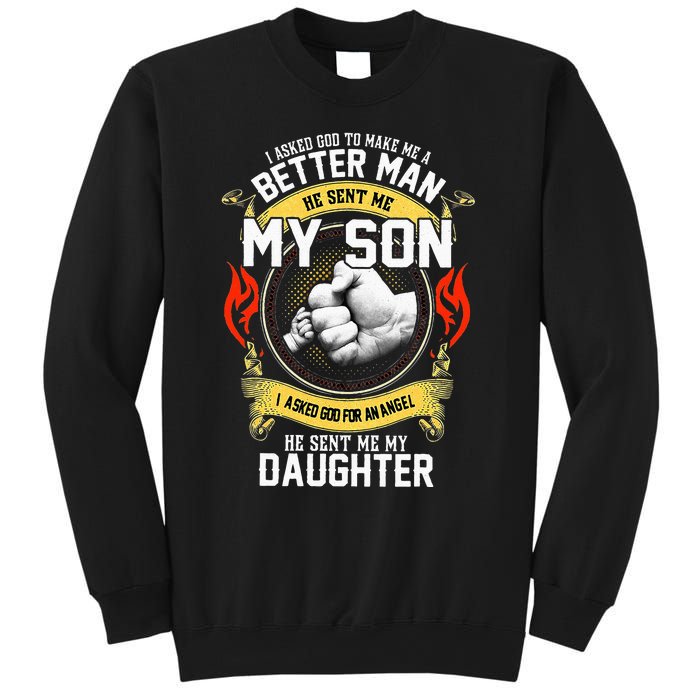 I Asked God To Make Me A Better Man He Sent Me My Son Sweatshirt