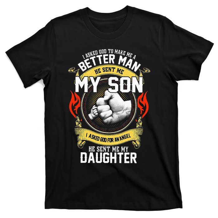 I Asked God To Make Me A Better Man He Sent Me My Son T-Shirt