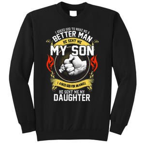 I Asked God To Make Me A Better Man He Sent Me My Son Tall Sweatshirt