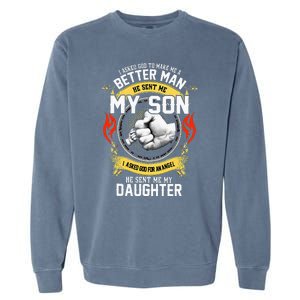 I Asked God To Make Me A Better Man He Sent Me My Son Garment-Dyed Sweatshirt