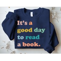 It's A Good Day To Read A Book Sweatshirt
