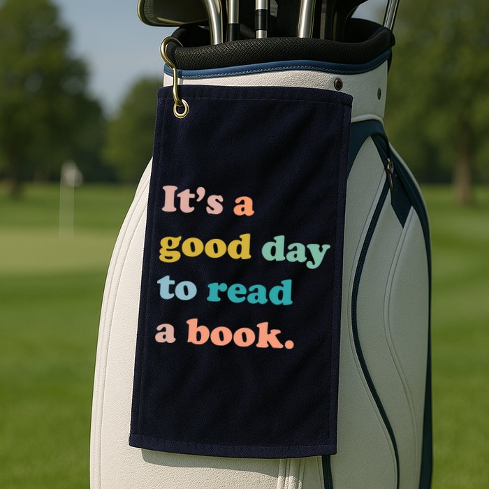 It's A Good Day To Read A Book Golf Towel