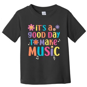 ItS A Good Day To Make Music Musician Music Teacher Toddler T-Shirt