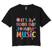 ItS A Good Day To Make Music Musician Music Teacher Women's Crop Top Tee