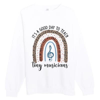 Its A Good Day To Teach Tiny Musicians Music Teacher Rainbow Premium Crewneck Sweatshirt