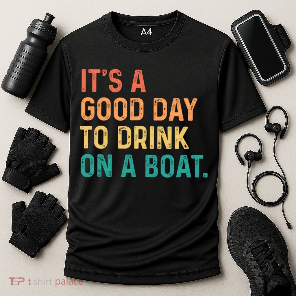 Its A Good Day To Drink On A Boat Performance Shirt