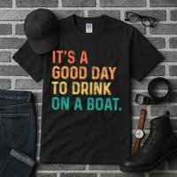 Its A Good Day To Drink On A Boat Tall T-Shirt