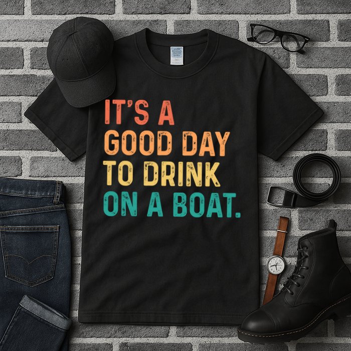 Its A Good Day To Drink On A Boat Tall T-Shirt