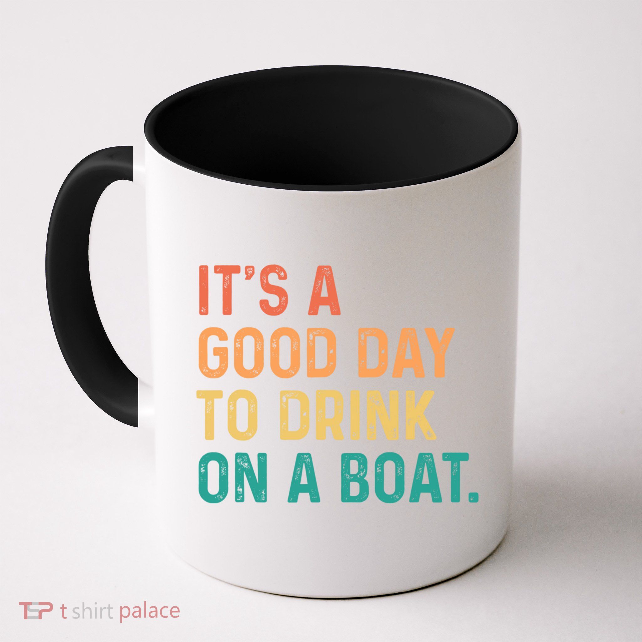 Its A Good Day To Drink On A Boat Mug