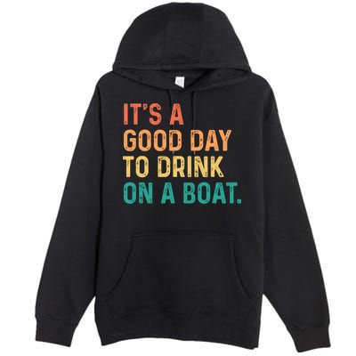 Its A Good Day To Drink On A Boat Premium Pullover Hoodie