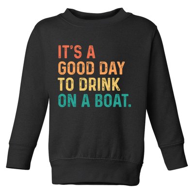 Its A Good Day To Drink On A Boat Toddler Sweatshirt