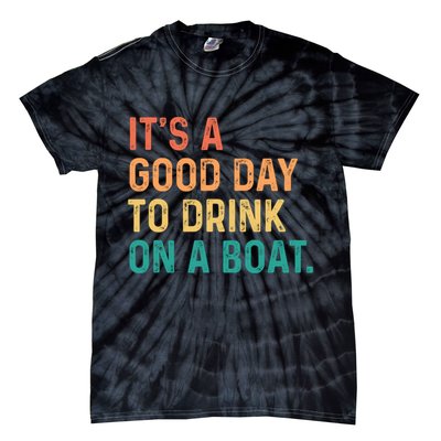 Its A Good Day To Drink On A Boat Tie-Dye T-Shirt