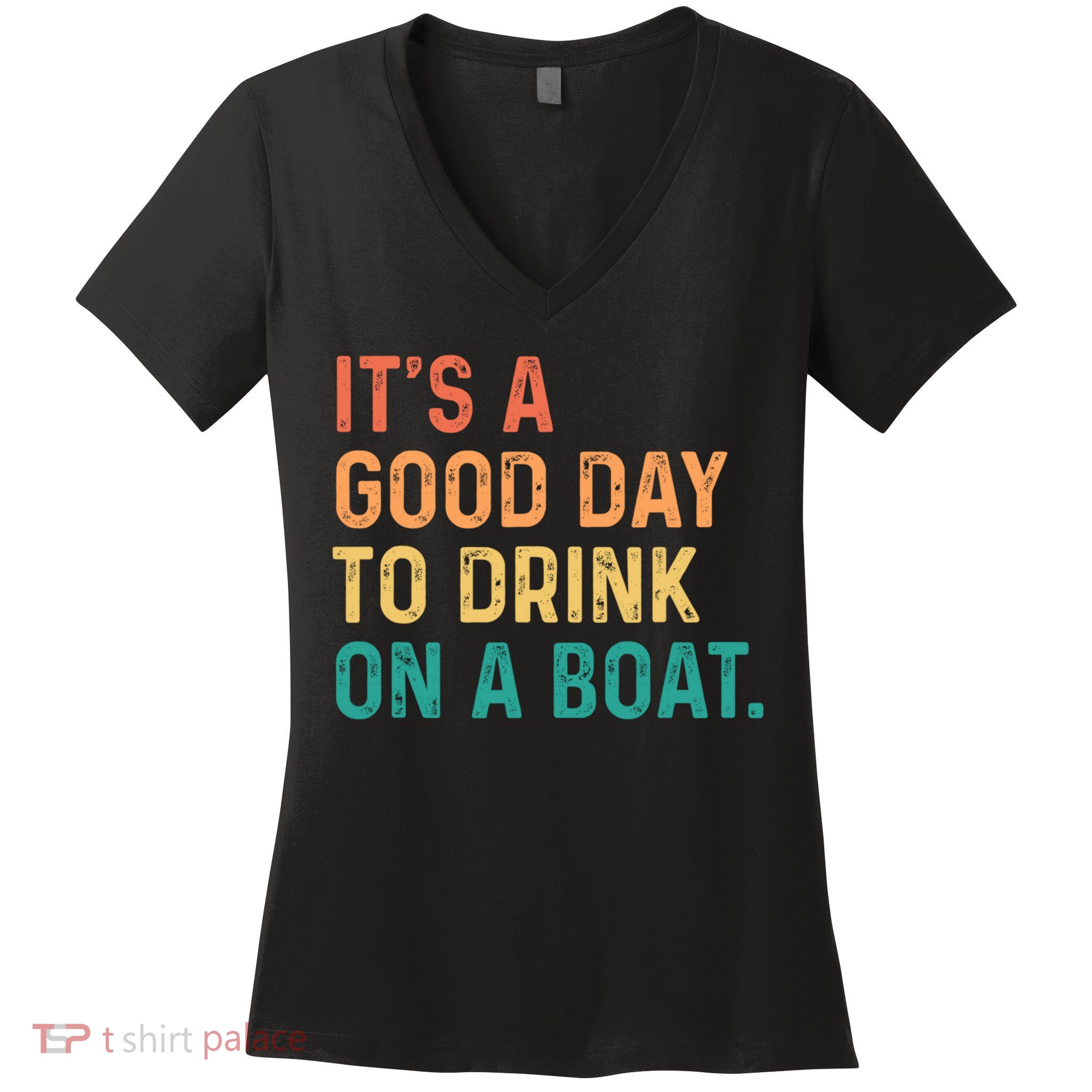 Its A Good Day To Drink On A Boat Women's V-Neck T-Shirt