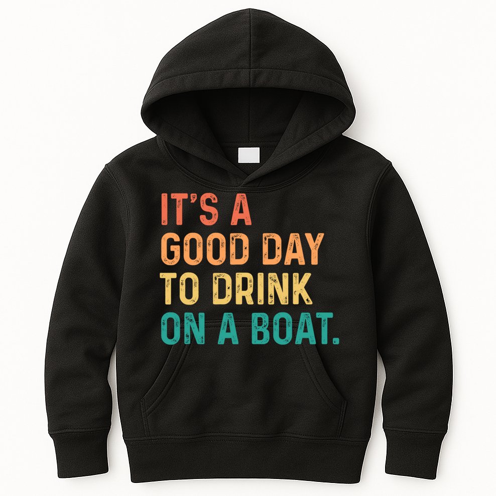 Its A Good Day To Drink On A Boat Kids Hoodie