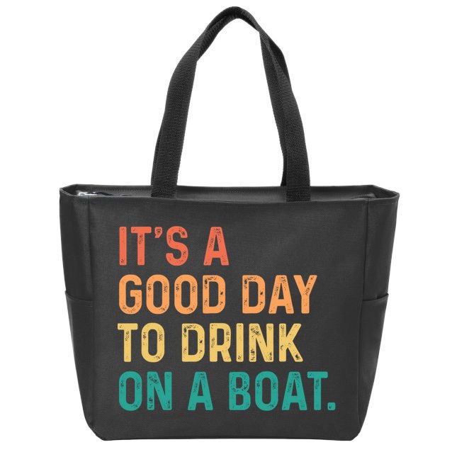 Its A Good Day To Drink On A Boat Zip Tote Bag