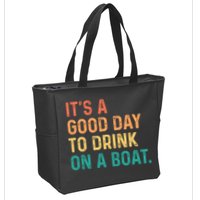 Its A Good Day To Drink On A Boat Zip Tote Bag