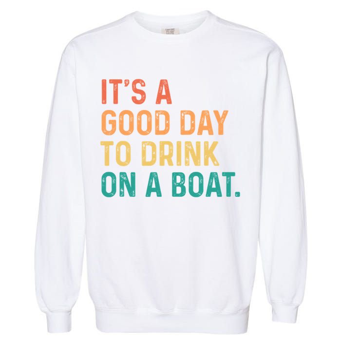 Its A Good Day To Drink On A Boat Garment-Dyed Sweatshirt