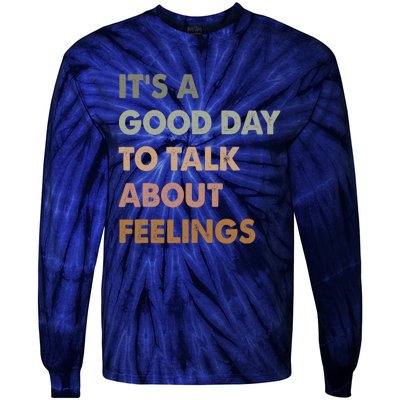 ItS A Good Day To Talk About Feelings Funny Mental Health Tie-Dye Long Sleeve Shirt