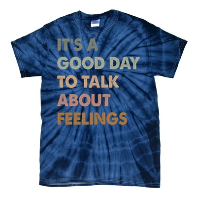 ItS A Good Day To Talk About Feelings Funny Mental Health Tie-Dye T-Shirt