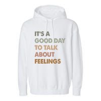 ItS A Good Day To Talk About Feelings Funny Mental Health Garment-Dyed Fleece Hoodie