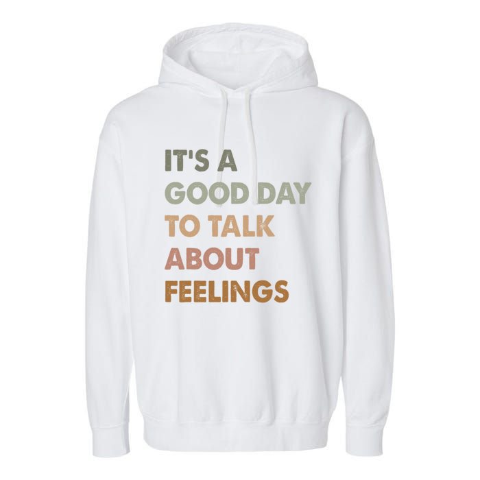 ItS A Good Day To Talk About Feelings Funny Mental Health Garment-Dyed Fleece Hoodie