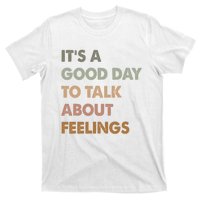 ItS A Good Day To Talk About Feelings Funny Mental Health T-Shirt