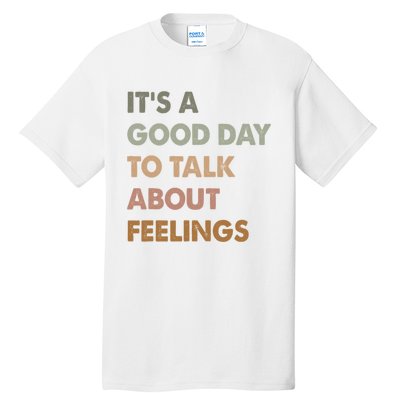 ItS A Good Day To Talk About Feelings Funny Mental Health Tall T-Shirt