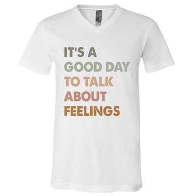 ItS A Good Day To Talk About Feelings Funny Mental Health V-Neck T-Shirt