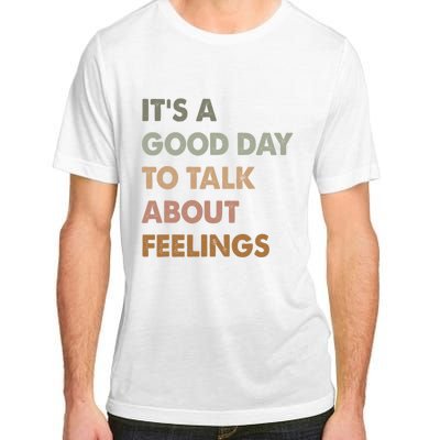 ItS A Good Day To Talk About Feelings Funny Mental Health Adult ChromaSoft Performance T-Shirt