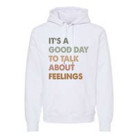 ItS A Good Day To Talk About Feelings Funny Mental Health Premium Hoodie