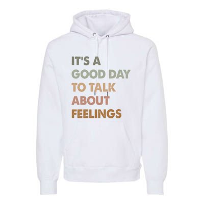 ItS A Good Day To Talk About Feelings Funny Mental Health Premium Hoodie